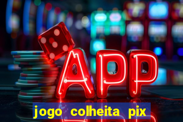 jogo colheita pix paga mesmo